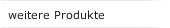 weitere Produkte